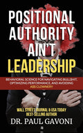 Positional Authority Ain't Leadership: Behavioral Science for Navigating Bull$hit, Optimizing Performance, and Avoiding A$$ CLOWNery
