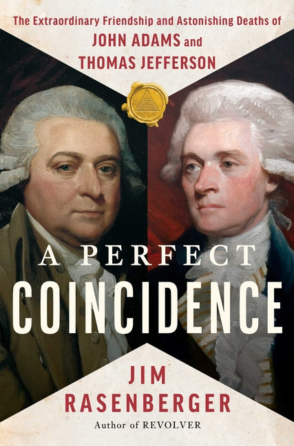 A Perfect Coincidence: The Extraordinary Friendship and Astonishing Deaths of John Adams and Thomas Jefferson