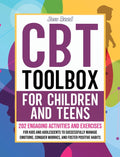 CBT Toolbox for Children and Teens: 202 Engaging Activities and Exercises for Kids and Adolescents to Successfully Manage Emotions, Conquer Worries, a
