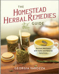 The Homestead Herbal Remedies Guide: Nurture Wellness with Safe and Natural Solutions