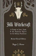 Folk Witchcraft: A Guide to Lore, Land, and the Familiar Spirit for the Solitary Practitioner