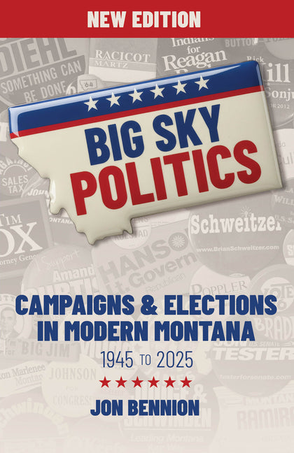 Big Sky Politics: Campaigns & Elections in Modern Montana 1945 to 2025