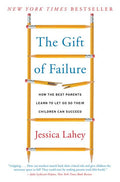 The Gift of Failure: How the Best Parents Learn to Let Go So Their Children Can Succeed