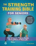 The Strength Training Bible for Seniors: The Ultimate Fitness Guide for the Rest of Your Life