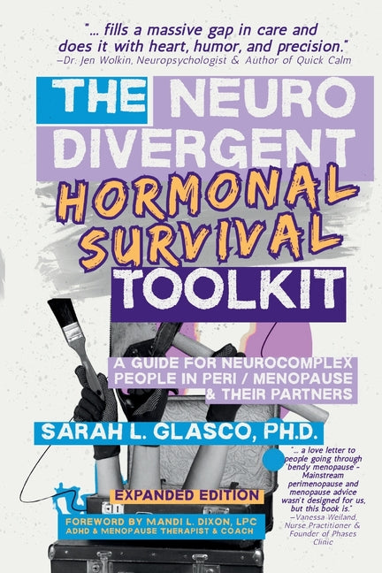 The Neurodivergent Hormonal Survival Toolkit: A Guide for Neurocomplex People in Peri/Menopause & Their Partners (Expanded)