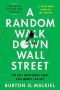A Random Walk Down Wall Street: The Best Investment Guide That Money Can Buy