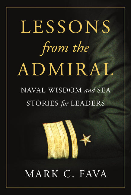 Lessons from the Admiral: Naval Wisdom and Sea Stories for Leaders