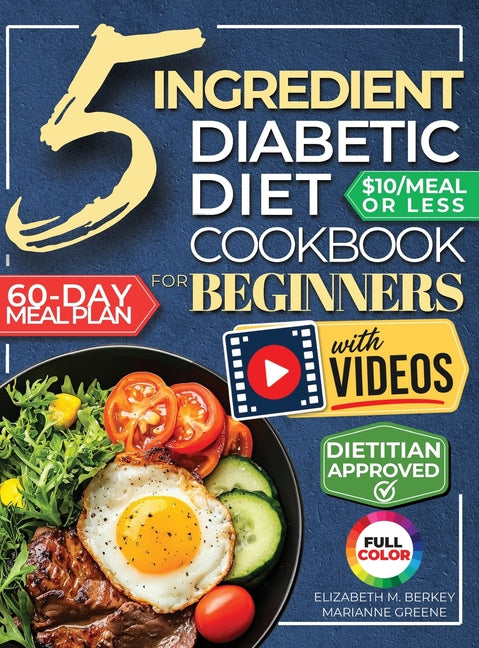 The 5 Ingredient Diabetic Diet Cookbook for Beginners: How to Stabilize Blood Sugar in Just 30 Minutes a Day - 60 Days of Simple, Delicious Type 2 Diabete