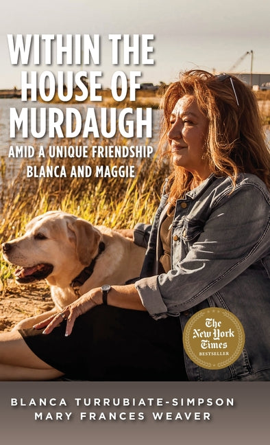 Within the House of Murdaugh: Amid a Unique Friendship, Blanca and Maggie