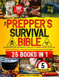The Prepper's Survival Bible [25 Books in 1]: from Fundamental Lifesaving Skills to Advanced Proficiency, with Off-Grid Tactics, Stockpiling Secrets, Wate