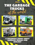 The garbage trucks of the world: A colorful children's book, trash trucks from around the world, interesting facts about ecology, recycling and waste segr