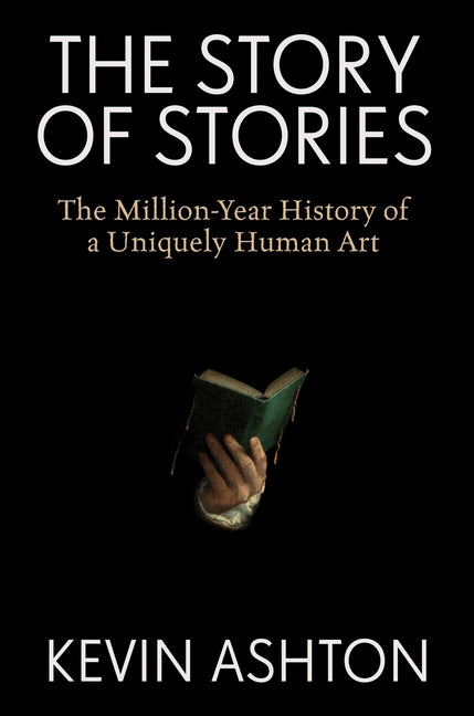 The Story of Stories: The Million-Year History of a Uniquely Human Art