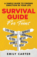 Survival Guide for Teens: A Simple Guide to Self-Discovery, Social Skills, Money Management and All the Most Essential Life Skills You Need to Learn a