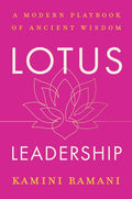 Lotus Leadership: A Modern Playbook of Ancient Wisdom