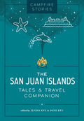 Campfire Stories: The San Juan Islands: Tales & Travel Companion