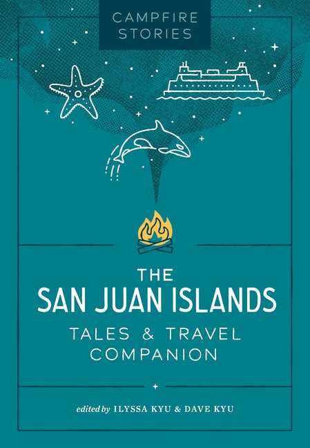 Campfire Stories: The San Juan Islands: Tales & Travel Companion