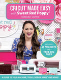 Cricut(r) Made Easy with Sweet Red Poppy(r): A Guide to Your Machine, Tools, Design Space(r) and More! - Includes 13 Projects & Free SVG Files