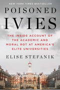 Poisoned Ivies: The Inside Account of the Academic and Moral Rot at America's Elite Universities