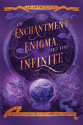 Of Enchantment, Enigma, and the Infinite: An Anthology