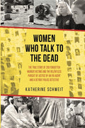 Women Who Talk to the Dead: The True Story of 200 Forgotten Murder Victims and the Relentless Pursuit of Justice by an FBI Agent and a Detroit Police