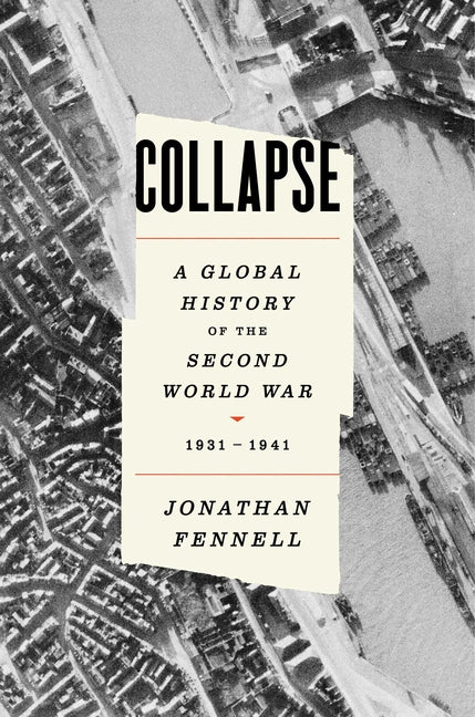 Collapse: A Global History of the Second World War, 1931-1941