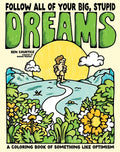 Follow All of Your Big, Stupid Dreams: A Coloring Book of Something Like Optimism