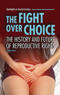 The Fight Over Choice: The History and Future of Reproductive Rights