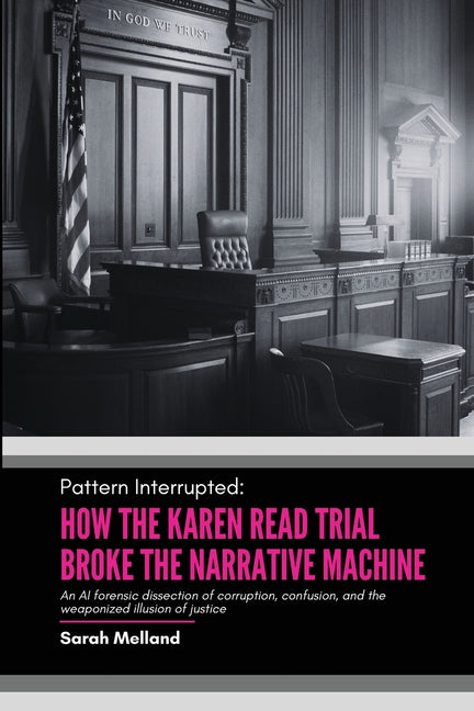 Pattern Interrupted: How the Karen Read Trial Broke The Narrative Machine