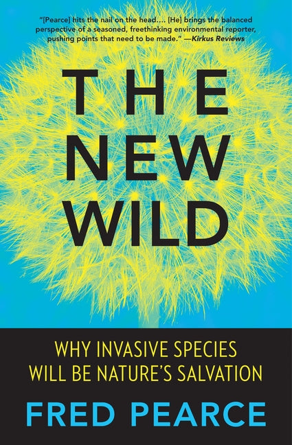 The New Wild: Why Invasive Species Will Be Nature's Salvation