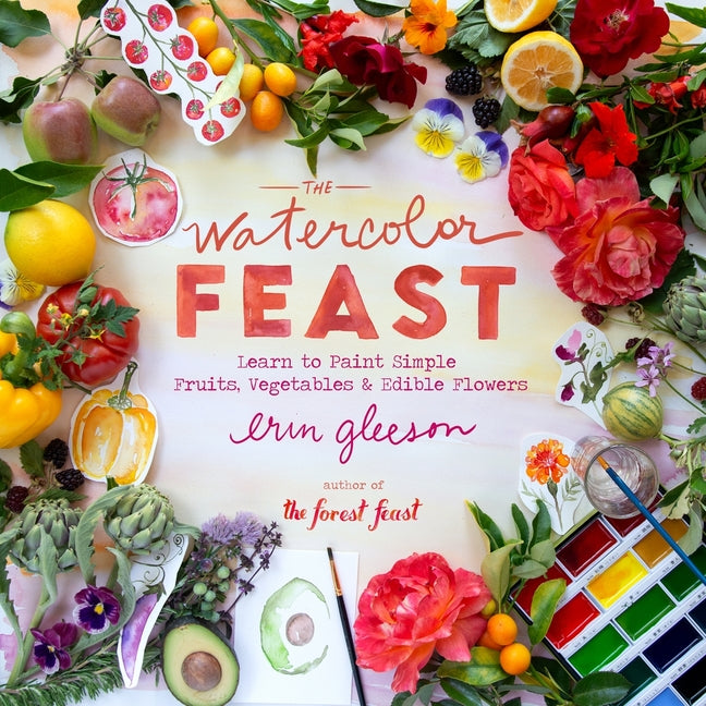 The Watercolor Feast: Learn to Paint Simple Fruits, Vegetables, and Flowers