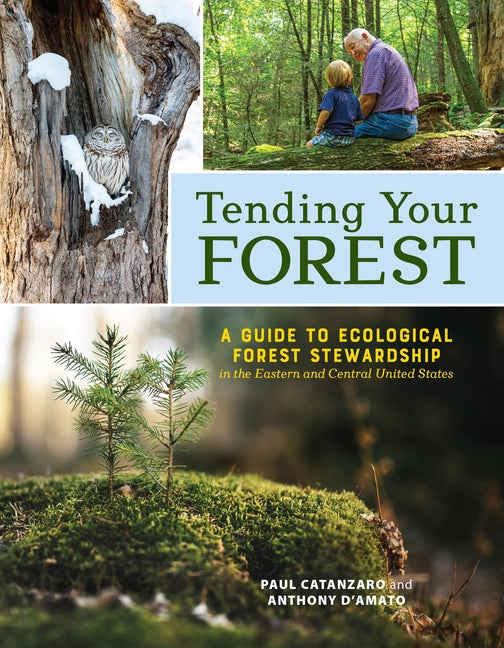 Tending Your Forest: A Guide to Ecological Forest Stewardship in the Eastern and Central United States