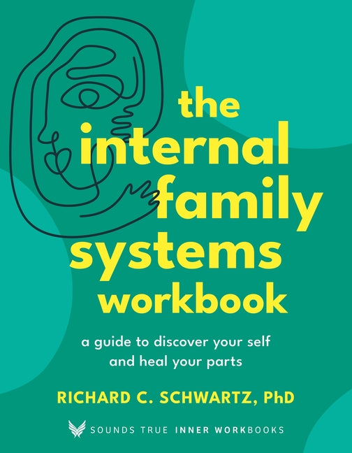 The Internal Family Systems Workbook: A Guide to Discover Your Self and Heal Your Parts
