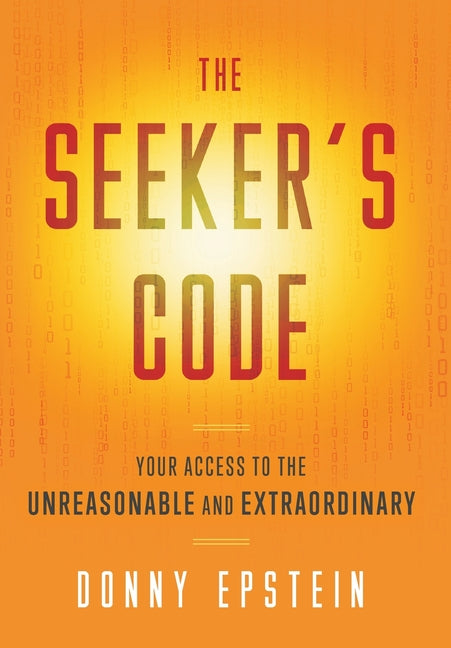 The Seeker's Code: Your Access to the Unreasonable and Extraordinary