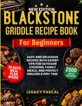 Blackstone Griddle Recipe Book for Beginners: Easy and Delicious Recipes with Expert Tips for Outdoor Cooking, Family Meals, and Perfect Grilling Ever