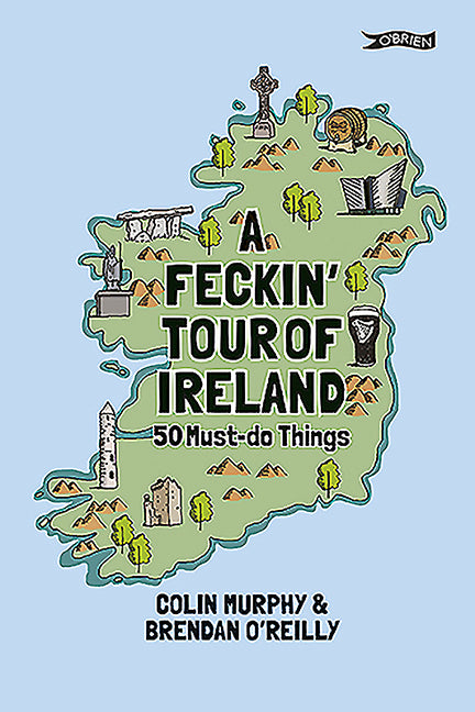A Feckin' Tour of Ireland: 50 Must Do Things
