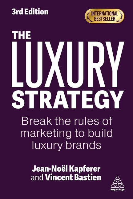 The Luxury Strategy: Break the Rules of Marketing to Build Luxury Brands
