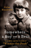Somewhere, a Boy and a Bear: A. A. Milne and the Creation of Winnie-The-Pooh