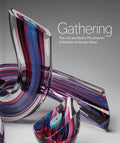 Gathering: The Carl and Betty Pforzheimer Collection of Studio Glass