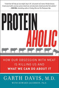 Proteinaholic: How Our Obsession with Meat Is Killing Us and What We Can Do about It