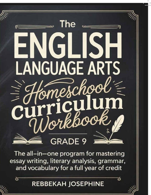 English Language Arts Homeschool Curriculum Workbook Grade 9: The All-in-One Program for Mastering Essay Writing, Literary Analysis, Grammar, and Voca