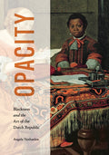 Opacity: Blackness and the Art of the Dutch Republic