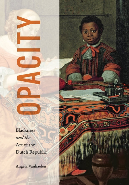 Opacity: Blackness and the Art of the Dutch Republic
