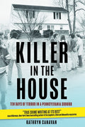 Killer in the House: Ten Days of Terror in a Pennsylvania Suburb