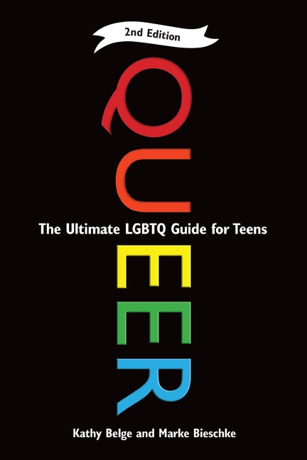 Queer, 2nd Edition: The Ultimate LGBTQ Guide for Teens (Revised, Updated)