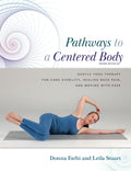 Pathways to a Centered Body 2nd Ed: Gentle Yoga Therapy for Core Stability, Healing Back Pain, and Moving with Ease (Revised)