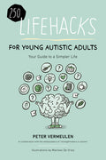 250 Lifehacks for Young Autistic Adults: Your Guide to a Simpler Life