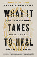 What It Takes to Heal: How Transforming Ourselves Can Change the World