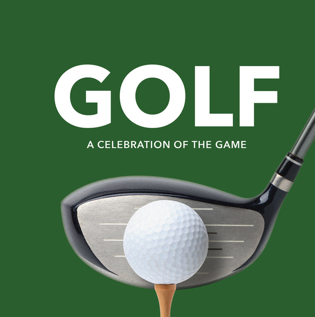 Golf: A Celebration of the Game (Player Profiles, Quotes, and Anecdotes from on and Off the Course)