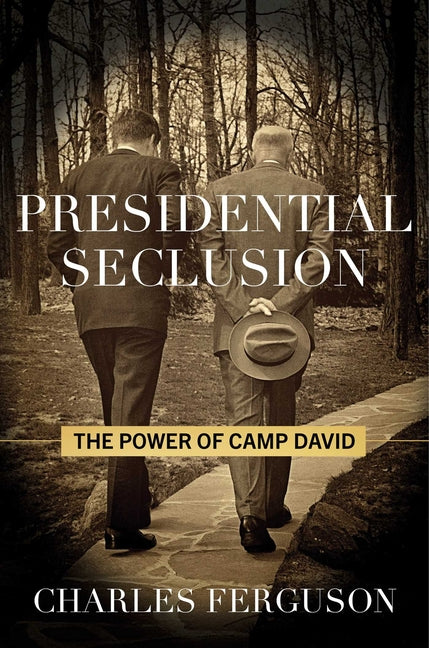 Presidential Seclusion: The Power of Camp David