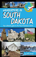 Wandermore in South Dakota: Your ultimate guide to the Mount Rushmore State! (March 2025)